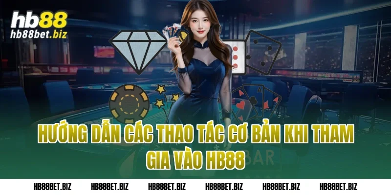 Hướng dẫn các thao tác cơ bản khi tham gia vào HB88